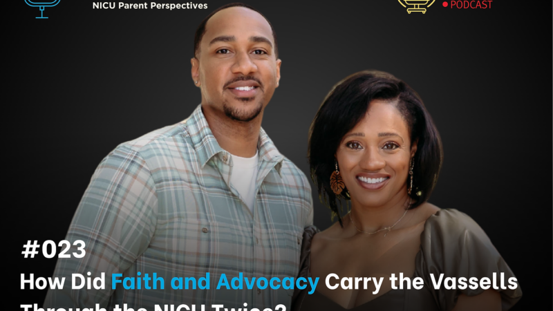 Ep 23: How Did Faith and Advocacy Carry the Vassells Through the NICU Twice